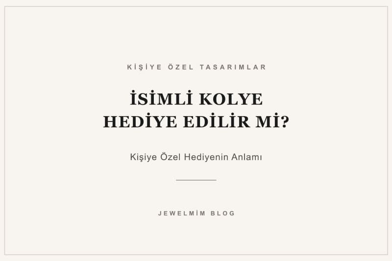 İsimli kolye hediye edilir mi? Sevgiliye, eşe veya özel birine isimli kolye almanın anlamını ve doğru tasarımı seçmenin ipuçlarını Jewelmim ile keşfedin.