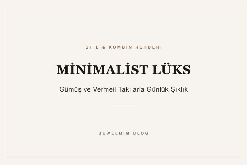 Jewelmim minimalist ve lüks takılar. Gümüş vermeil altın kaplama takılarda günlük şıklık.