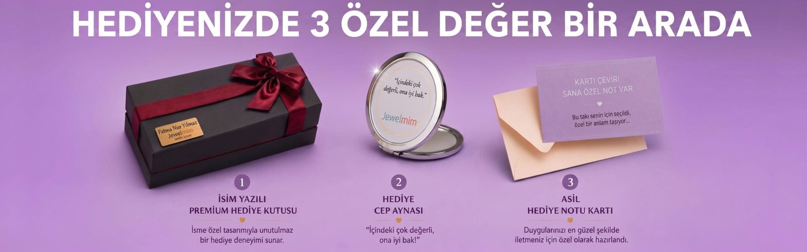 Jewelmim hediyenizde 3 özel değer bir arada. İsim yazılı hediye kutusu, sürpriz ayna ve hediye kartı seti