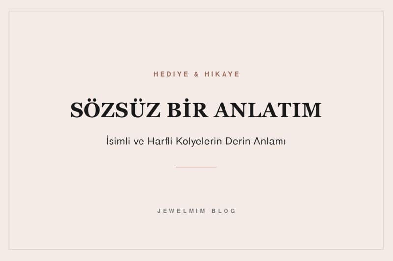 Jewelmim sözsüz anlatım: İsimli ve harfli gümüş kolyelerin derin anlamı.