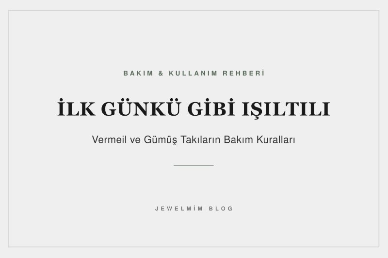 Jewelmim vermeil altın kaplama gümüş takılarda ilk günkü gibi ışıltı için bakım kuralları.