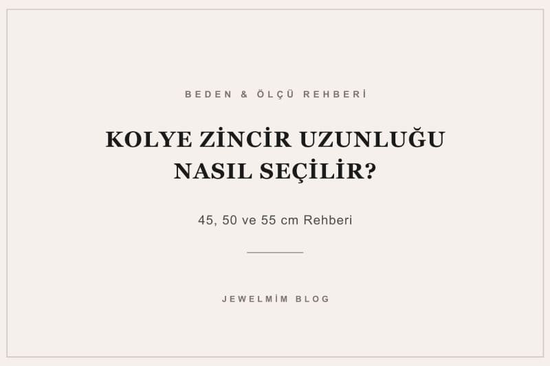 Kolye zincir uzunluğu nasıl seçilir? 45, 50 ve 55 cm zincirlerin duruşunu, yaka tipine ve kullanım tercihine göre doğru uzunluğu Jewelmim ile keşfedin.